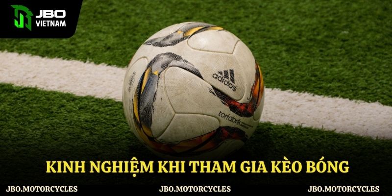 Kinh nghiệm khi tham gia kèo bóng Kinh nghiệm khi tham gia kèo bóng