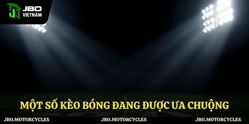 Một số kèo bóng đang được ưa chuộng Một số kèo bóng đang được ưa chuộng