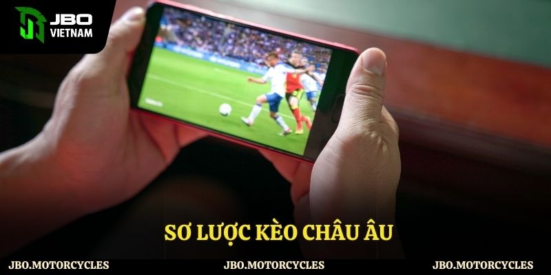 Giới thiệu đôi nét về kèo Châu Âu