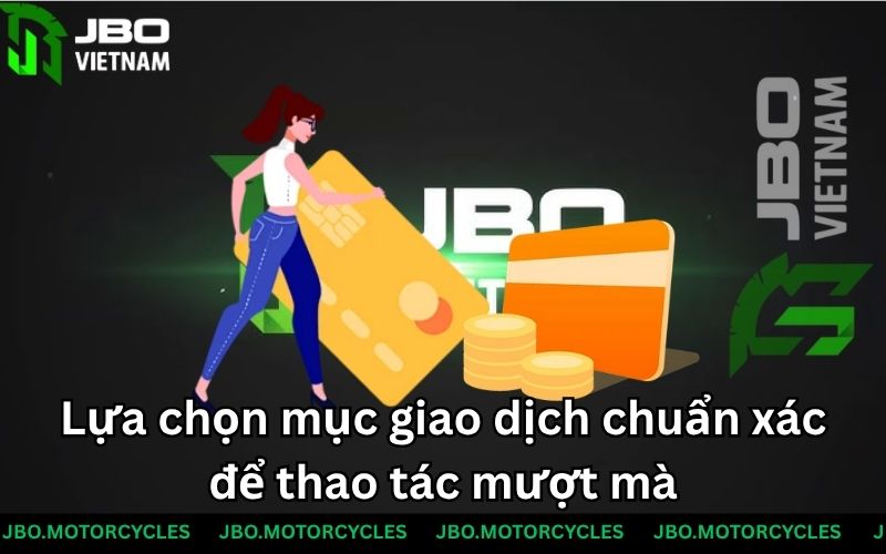 Lựa chọn mục giao dịch chuẩn xác để thao tác mượt mà