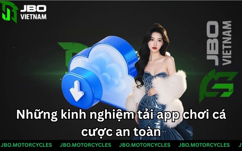 Những kinh nghiệm tải app chơi cá cược an toàn Những kinh nghiệm tải app chơi cá cược an toàn