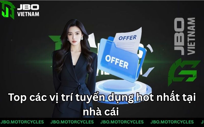 Top các vị trí tuyển dụng hot nhất tại nhà cái Top các vị trí tuyển dụng hot nhất tại nhà cái